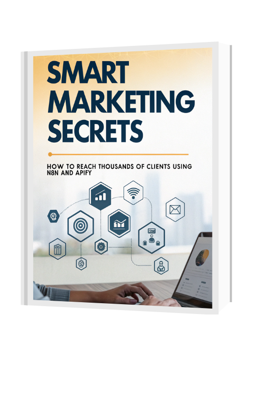 Smart Marketing Secrets: How to Reach Thousands of Clients with Automation Tools like N8N and Apify A Complete Guide for Entrepreneurs, Marketers, and Business Owners